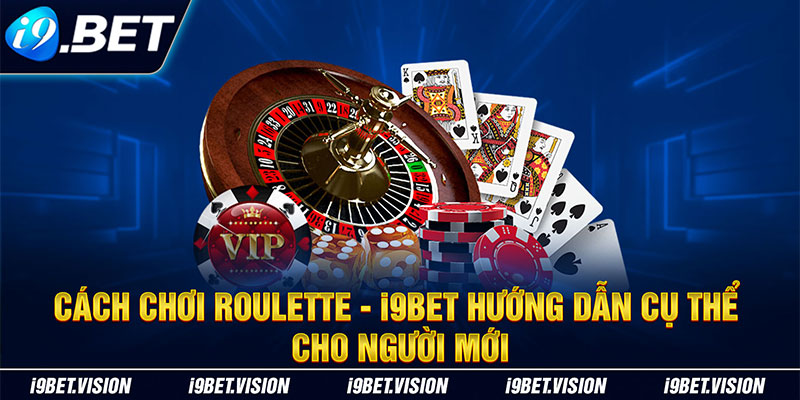 i9BET Hướng Dẫn Cách chơi Roulette Cụ Thể Cho Người Mới