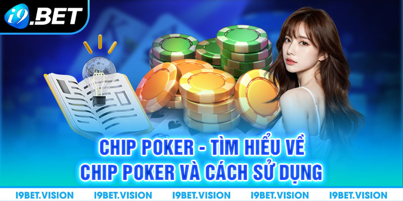 Chip Poker - Tìm Hiểu Về Chip Poker Và Cách Sử Dụng