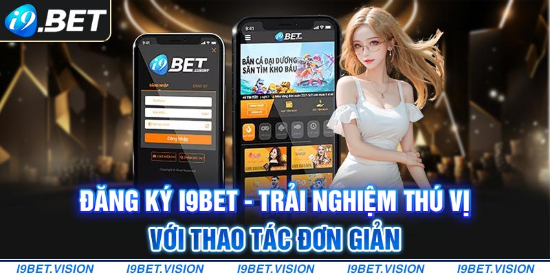 Đăng Ký i9BET - Trải Nghiệm Thú Vị Với Thao Tác Đơn Giản