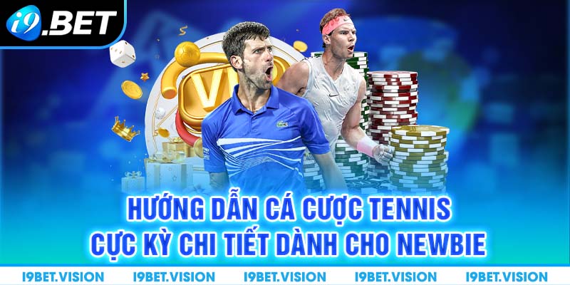 Cá Cược Tennis Và Kinh Nghiệm Cho Dân Chơi Mới Vào Nghề