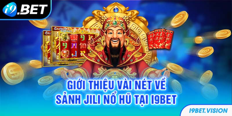 Giới thiệu vài nét về sảnh Jili Nổ hũ tại i9BET