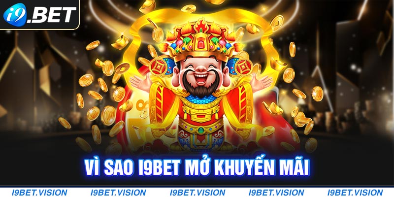 Vì sao I9BET mở khuyến mãi?