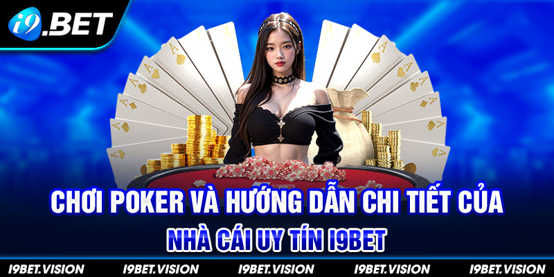 Chơi Poker Và Hướng Dẫn Chi Tiết Của Nhà Cái Uy Tín i9Bet