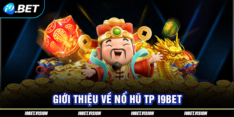 Giới thiệu về nổ hũ TP i9BET