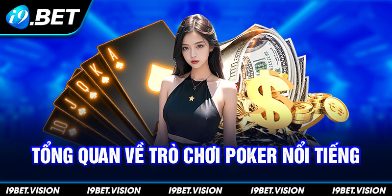 Tổng quan về trò chơi Poker nổi tiếng