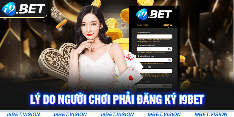 Lý do người chơi phải đăng ký i9BET