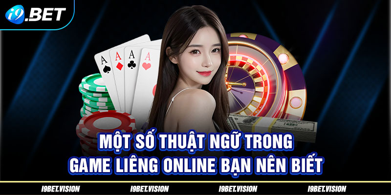 Một số thuật ngữ trong game Liêng online bạn nên biết