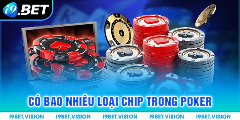 Có bao nhiêu loại chip trong Poker