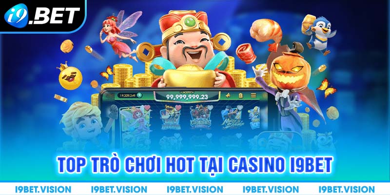 Top trò chơi hot tại casino i9BET