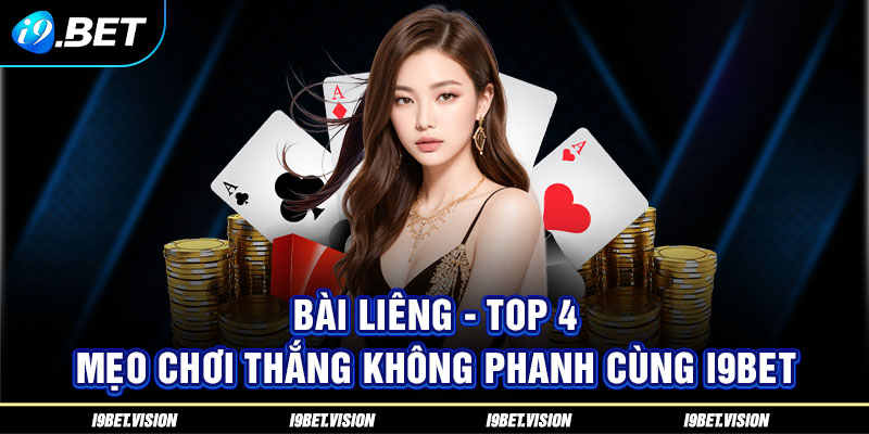 Bài Liêng - Top 4+ Mẹo Chơi Thắng Không Phanh Cùng i9BET