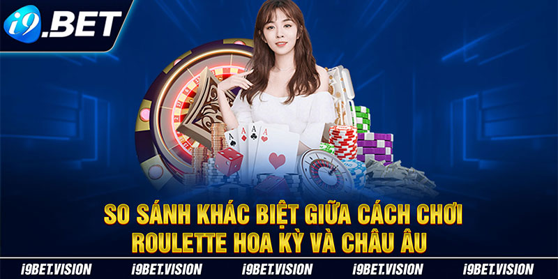 So sánh khác biệt giữa cách chơi Roulette Hoa Kỳ và châu Âu