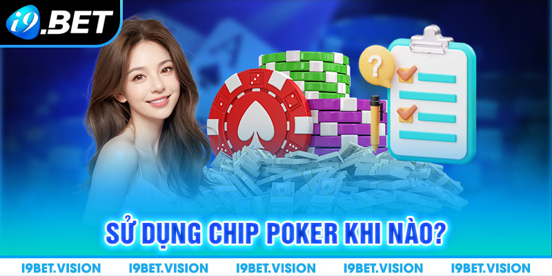 Sử dụng chip Poker khi nào?