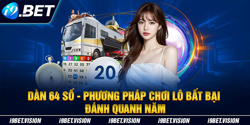 Dàn 64 Số Phương Pháp Chơi Lô Cực Hấp Dẫn Tại i9BET