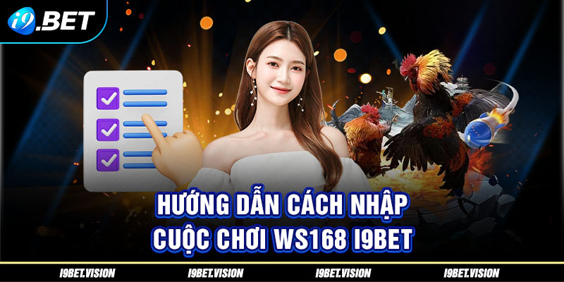 Hướng dẫn cách nhập cuộc chơi WS168 i9BET