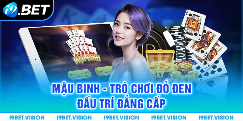 Mậu Binh - Trò chơi đỏ đen đấu trí đẳng cấp