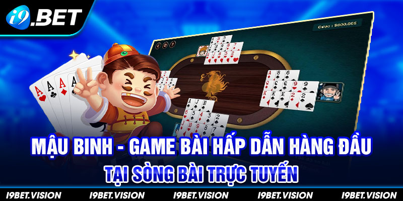 Mậu Binh - Game Bài Hấp Dẫn Hàng Đầu Tại Sòng Bài Trực Tuyến