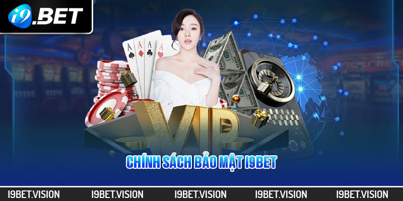 Chính Sách Bảo Mật I9BET - Đảm Bảo Trải Nghiệm An Toàn