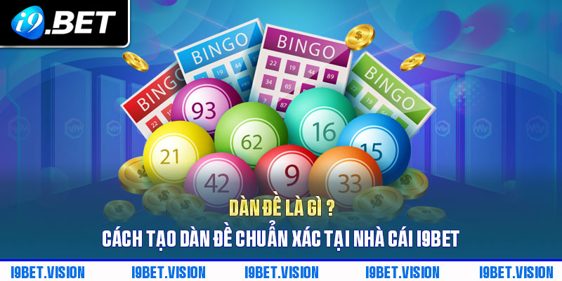 Dàn Đề & Cách Tạo Chuẩn Xác Tại Nhà Cái I9bet Năm 2024