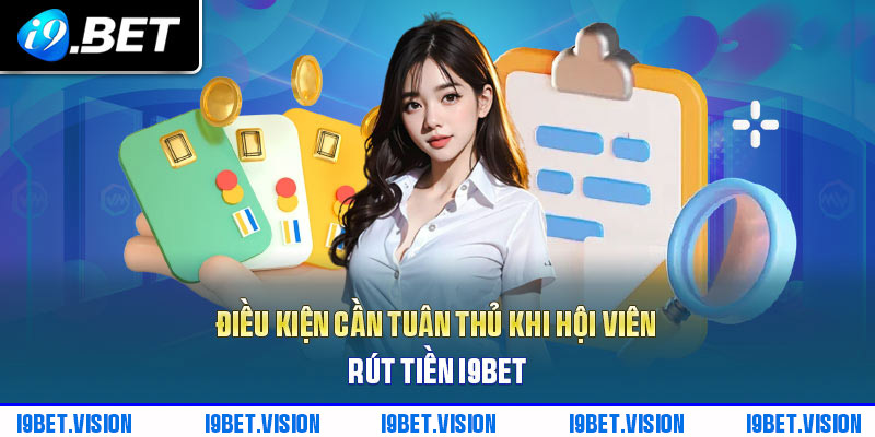 Điều kiện cần tuân thủ khi hội viên rút tiền i9BET