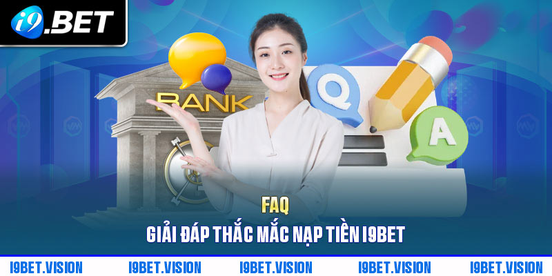 FAQ - Giải đáp thắc mắc khi nạp tiền i9BET