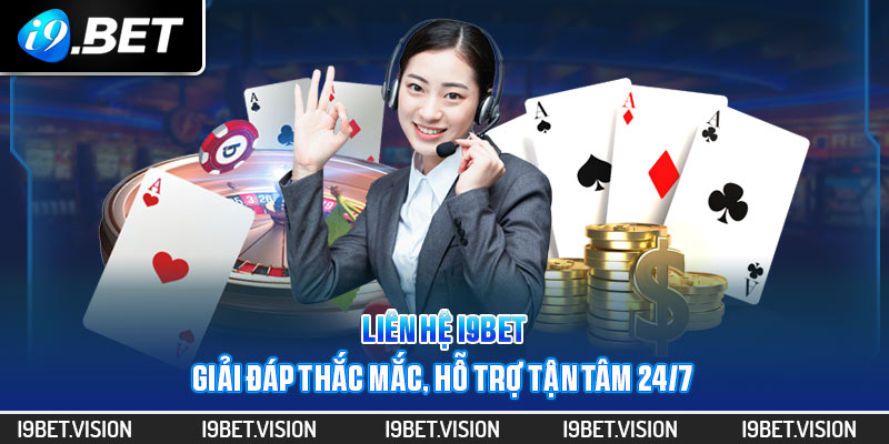 Liên hệ i9BET - Giải đáp thắc mắc, hỗ trợ tận tâm 24/7