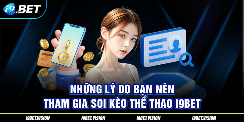 Những lý do bạn nên tham gia soi kèo thể thao i9BET