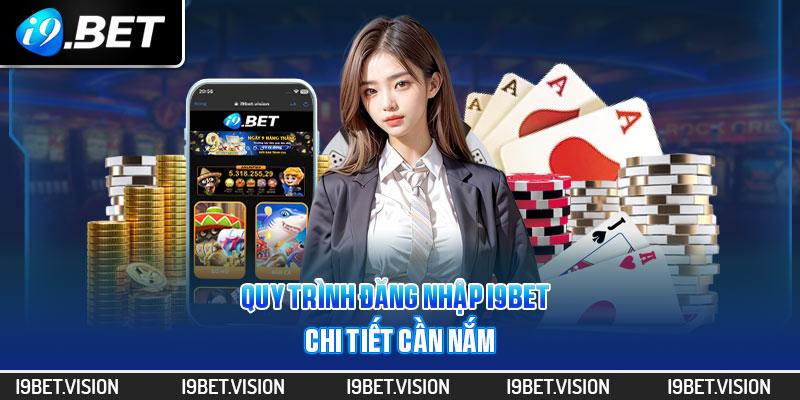 Quy trình đăng nhập i9BET chi tiết cần nắm