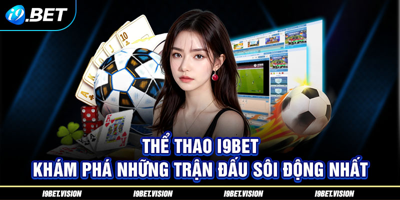 Thể Thao i9BET - Khám Phá Những Trận Đấu Sôi Động Nhất