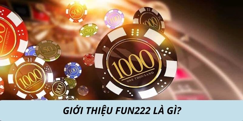 Giới thiệu Fun222 là gì?