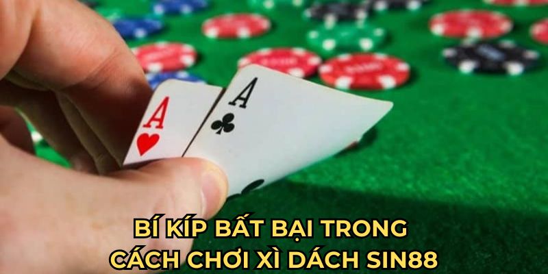 Bí kíp bất bại trong cách chơi xì dách Sin88