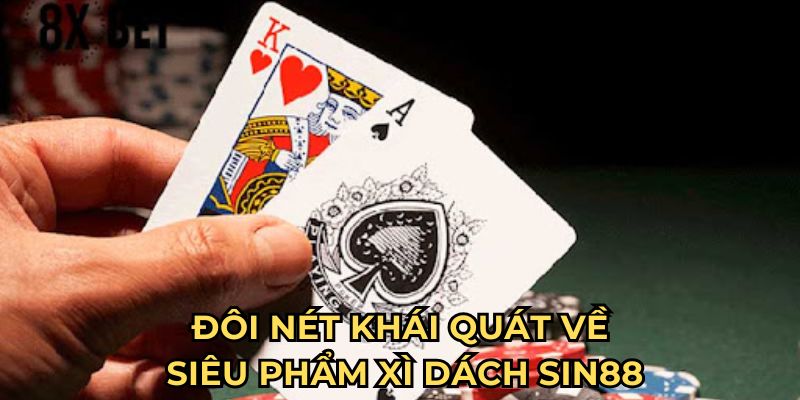 Đôi nét khái quát về siêu phẩm xì dách Sin88